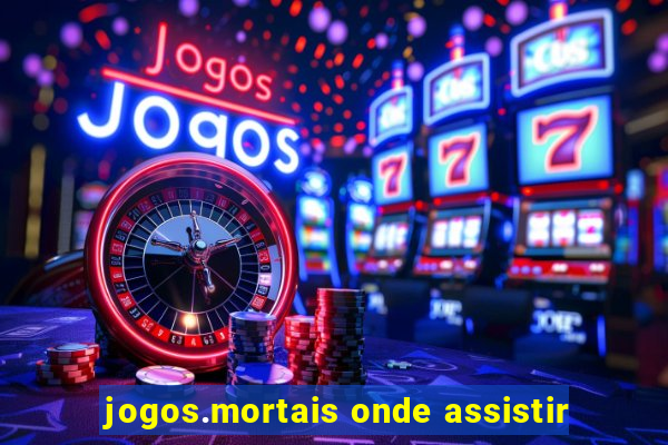 jogos.mortais onde assistir